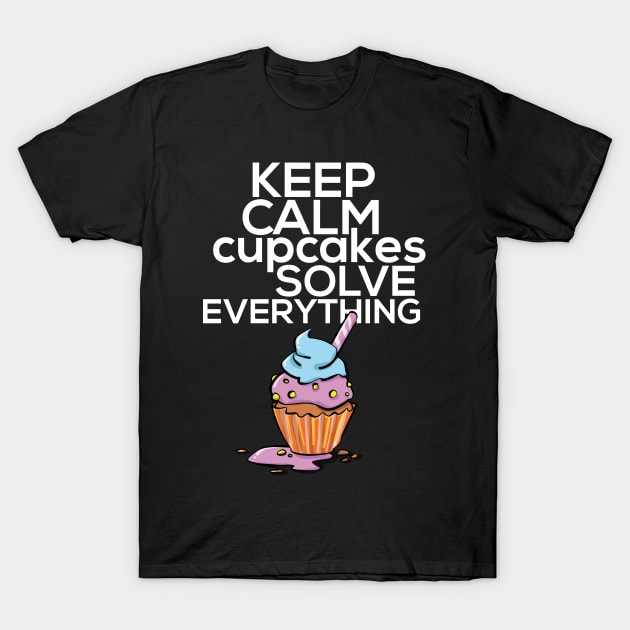 Keep Calm Cupcakes Solve Everything T-Shirt by yeoys